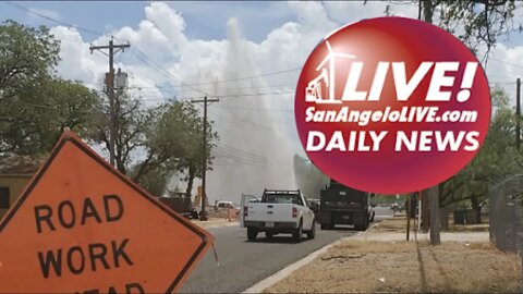 LIVE! DAILY | MASSIVE WATER MAIN BREAK IN SAN ANGELO!