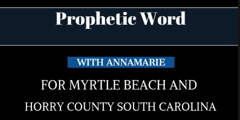 Prophetic Word: For Myrtle Beach and Horry County South Carolina.