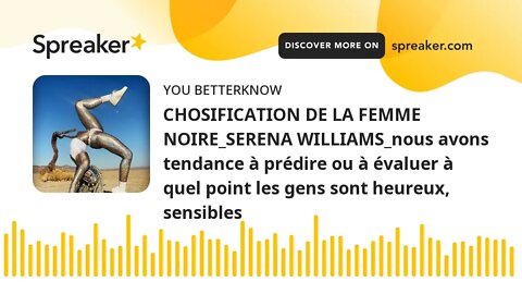 CHOSIFICATION DE LA FEMME NOIRE_SERENA WILLIAMS_nous avons tendance à prédire ou à évaluer à quel po