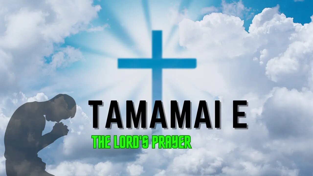 TAMAMAI E - The LORD's Prayer - Credit to hanuameronaa tiktok page