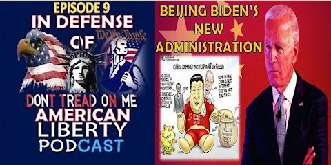 In Defense of American Liberty – Episode 9 – Beijing Biden’s new China-Friendly Administration