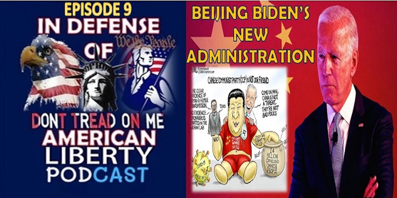 In Defense of American Liberty – Episode 9 – Beijing Biden’s new China-Friendly Administration