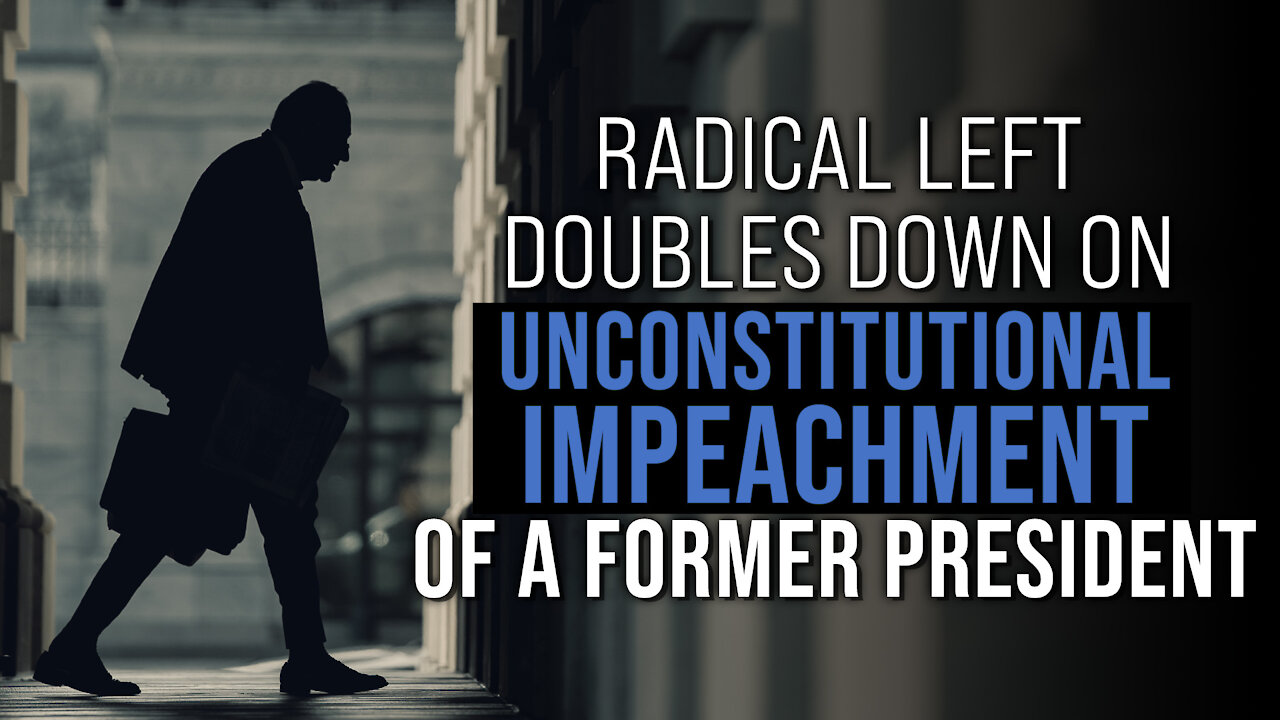 Radical Left Doubles Down on Unconstitutional Impeachment of a Former President