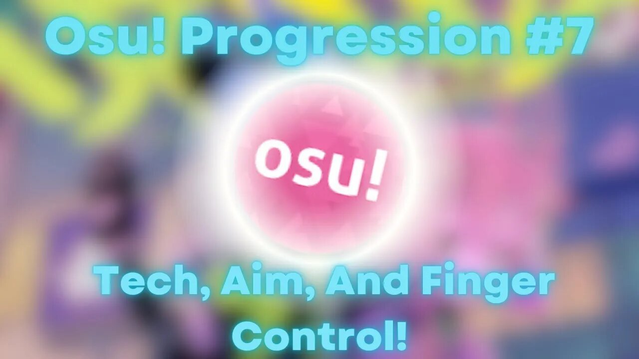 Osu Progression #7: Tech, Aim, And Finger Control!