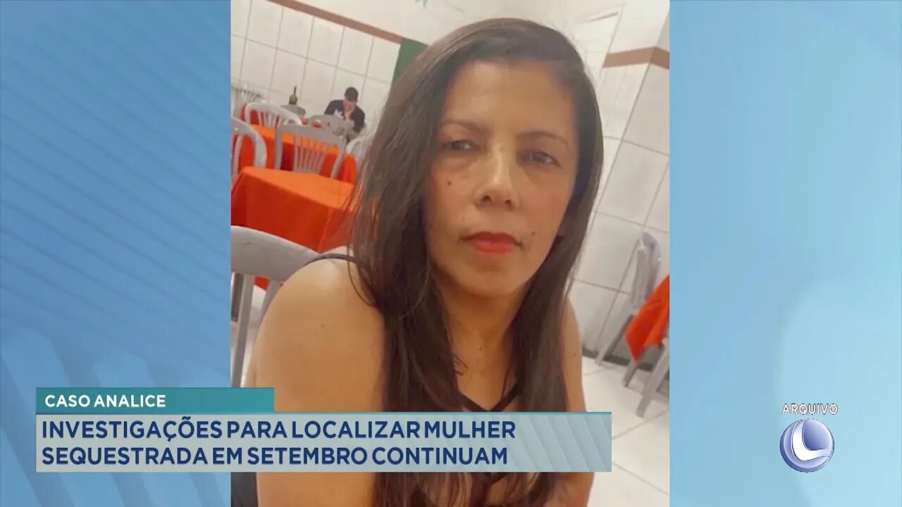 Caso Analice: Investigações para localizar Mulher sequestrada em Setembro continuam.