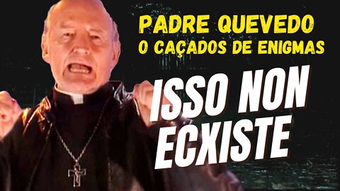 O QUE ACONTECEU COM O PADRE QUEVEDO - O CAÇADOR DE ENIGMAS