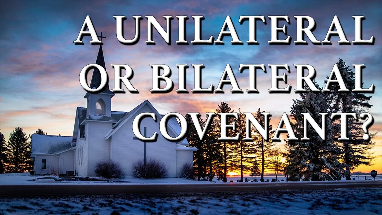A Unilateral or Bilateral Covenant?