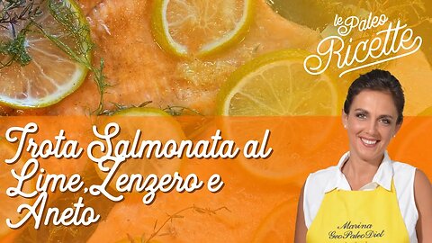 Trota Salmonata con Lime, Zenzero e Aneto