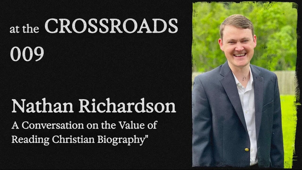 #9 - Nathan Richardson - The Value of Reading Christian Biography