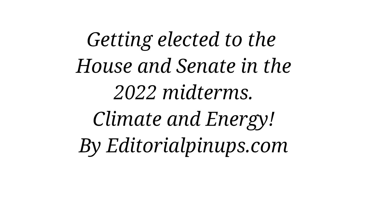 Getting Elected to the House and Senate in the 2022 Midterms, Climate and Energy