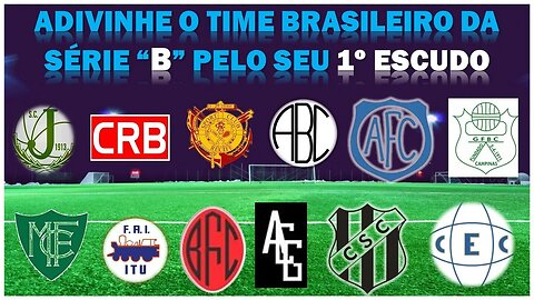 ADIVINHE O TIME BRASILEIRO DA SÉRIE "B" PELO SEU PRIMEIRO ESCUDO