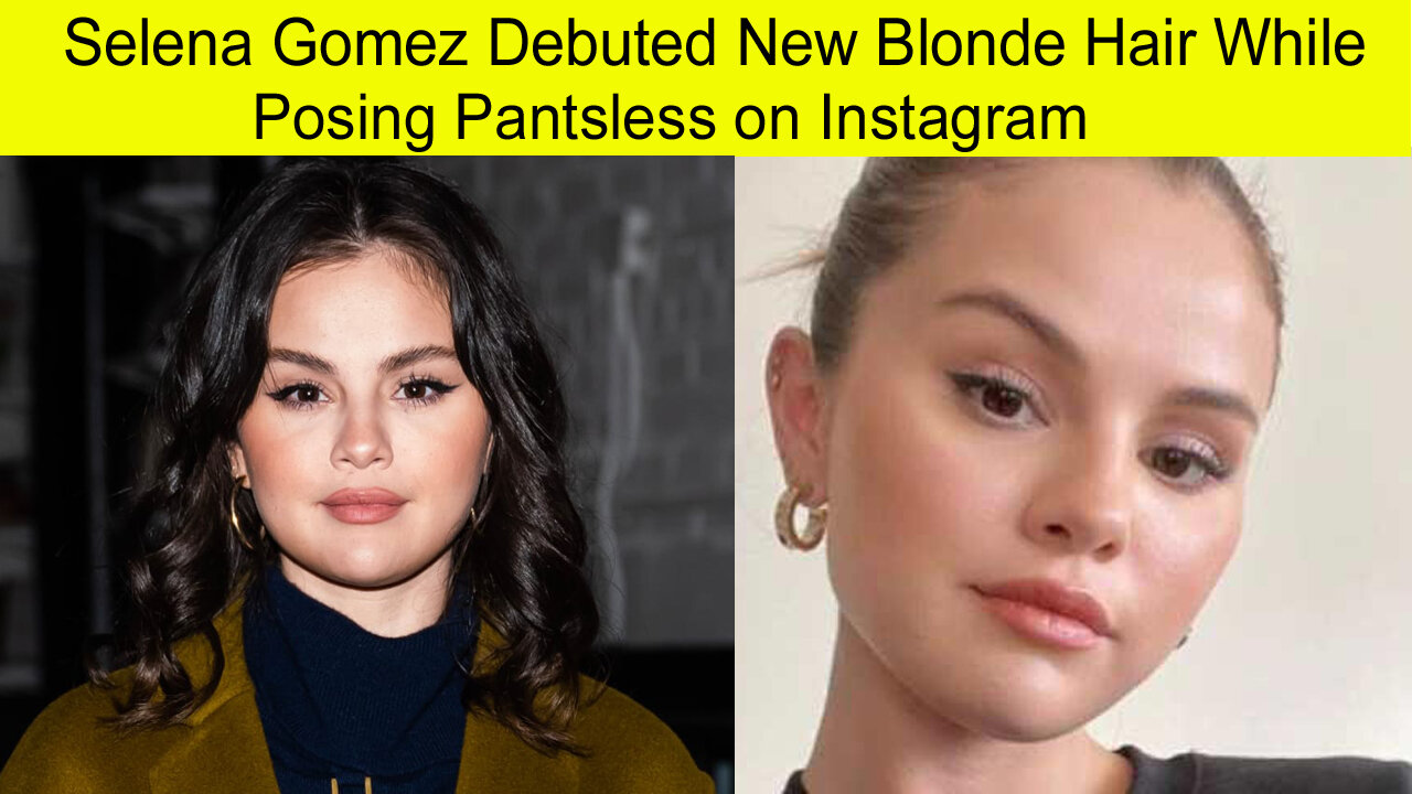 Selena Gomez debuted new blonde hair while posing pants less on Instagram