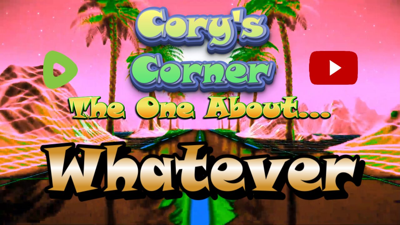 Cory's Corner: The One About Whatever