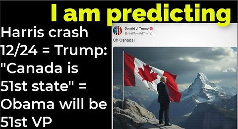 I am predicting: Harris will crash Dec 24 = Trump: "Canada is 51st state" = Obama will be 51st VP