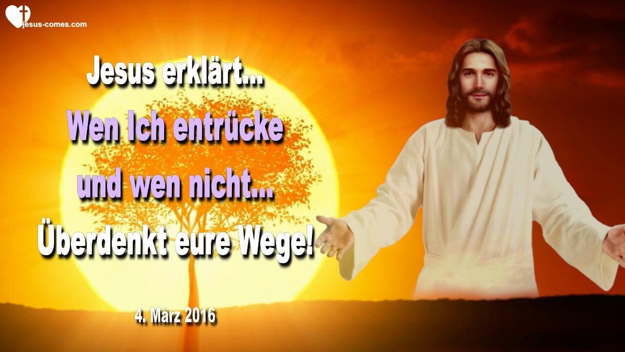 Wen Ich entrücke und wen nicht… Überdenkt eure Wege ❤️ Warnruf von Jesus Christus