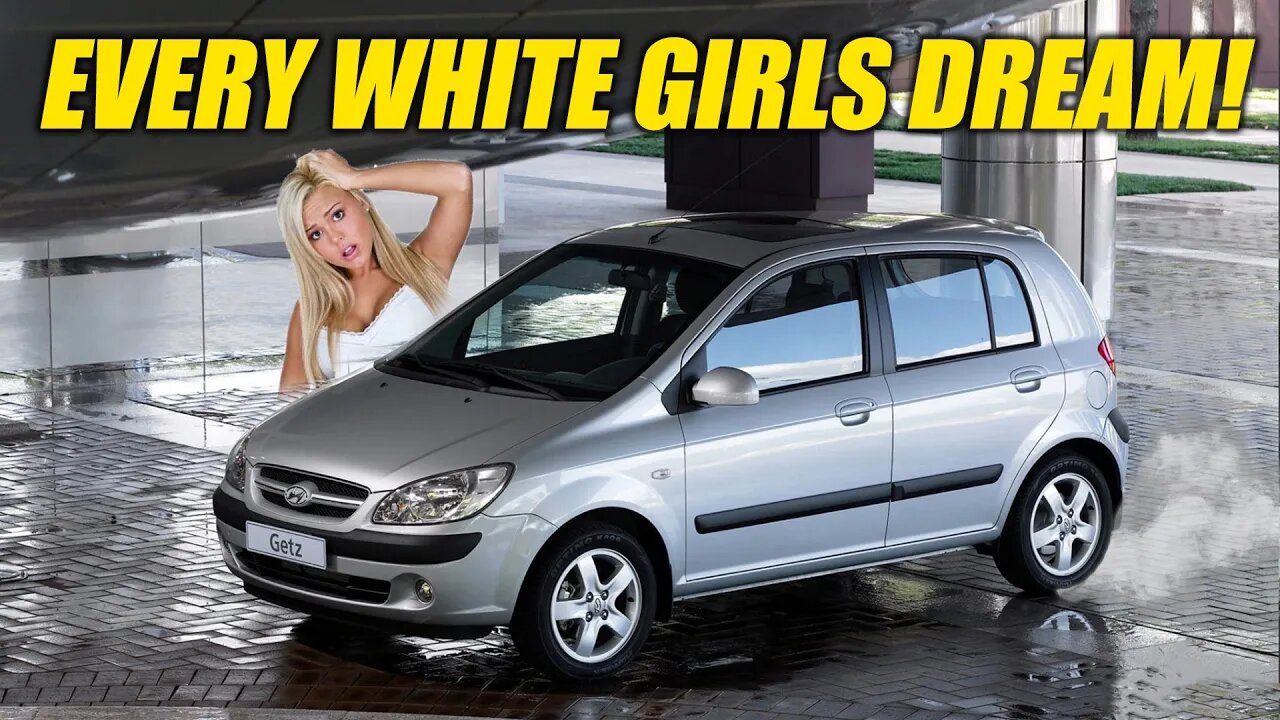 YOU NEED A HYUNDAI GETZ!