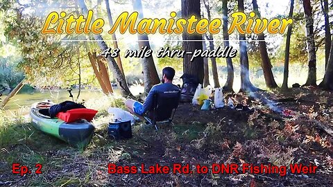 Kayak Camping on the Little Manistee River Michigan - Part 2