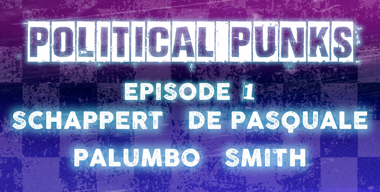 Political Punks EP1: SCHAPPERT, DE PASQUALE, PALUMBO, SMITH