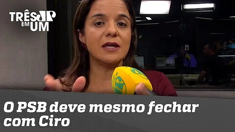 Vera Magalhães: O PSB deve mesmo fechar com Ciro