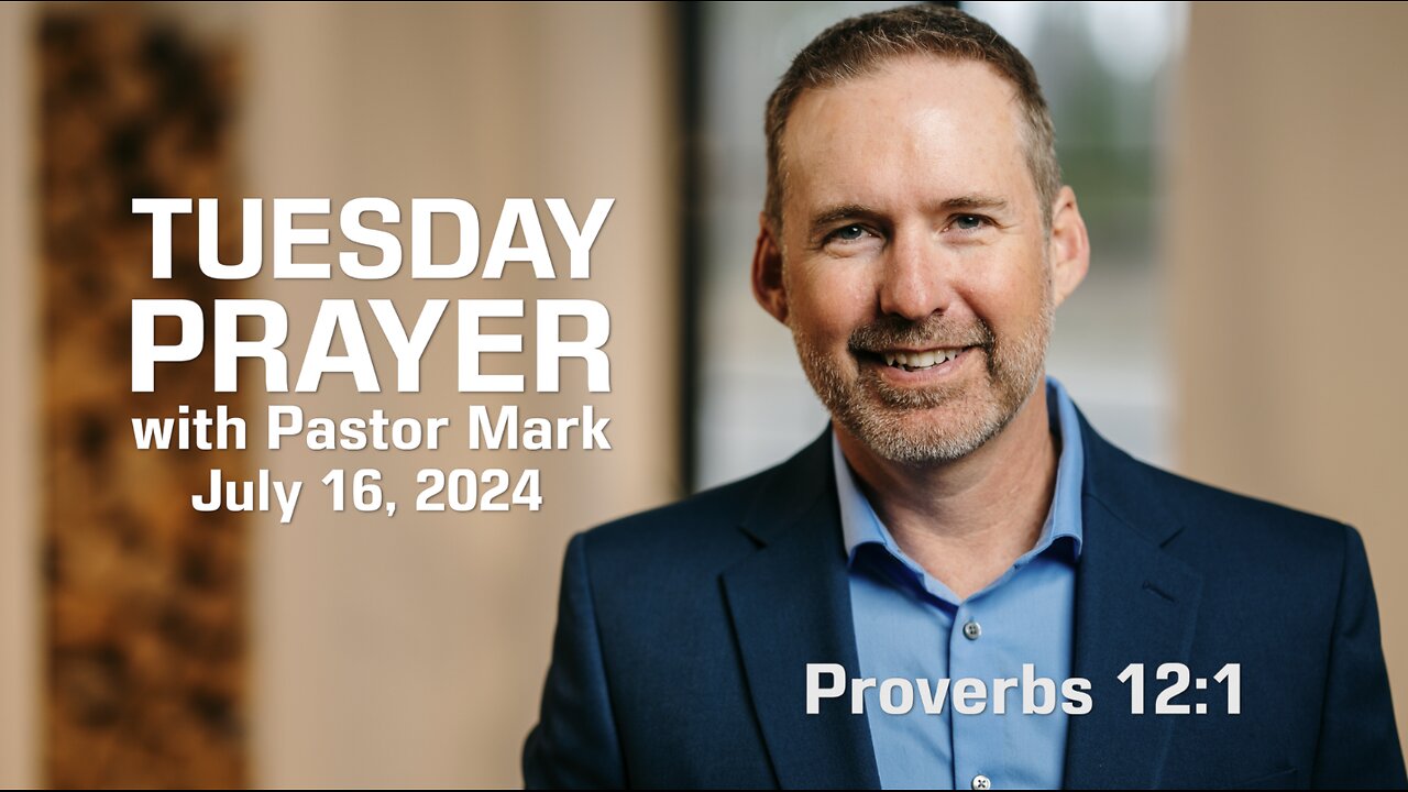 Tuesday Prayer with Pastor Mark (7/16/24)