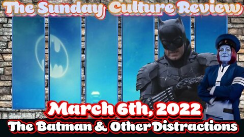 Sunday Culture Review - March 6th Edition- Batman & Other Distractions