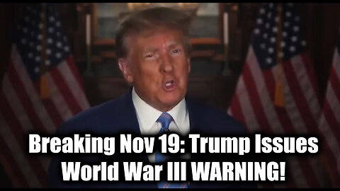 Breaking Nov 19: Trump Issues World War III WARNING!