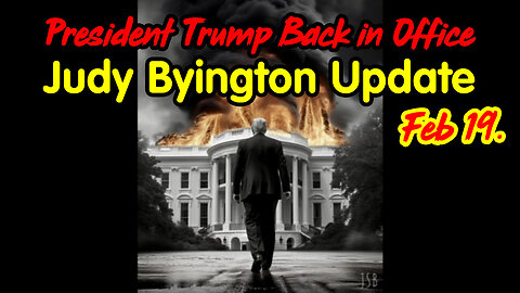 President Trump Back in Office - Judy Byington Update Feb 19.