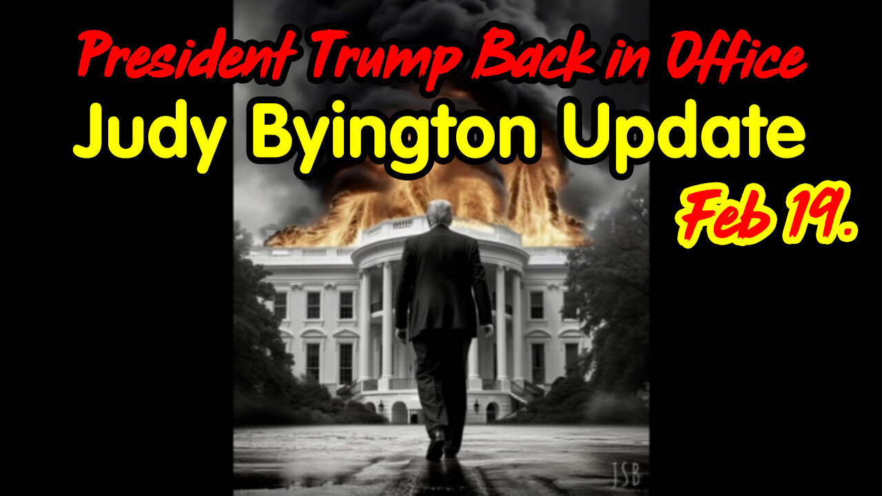 President Trump Back in Office - Judy Byington Update Feb 19.