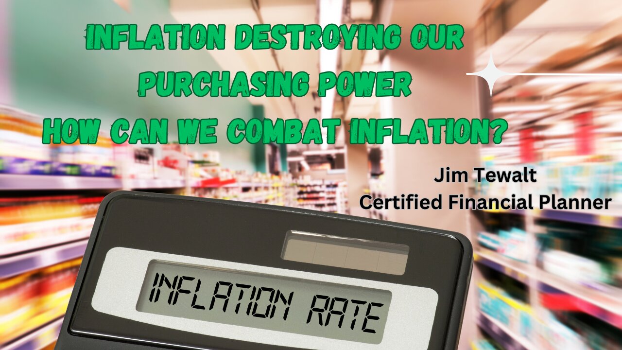 Inflation Destroying Our Purchasing Power | How To Combat Inflation| Jim Tewalt CFP