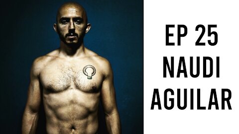 Ep 25 - Naudi Aguilar - How to Biohack Functional Fitness & Biomechanics