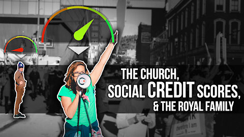 The Church, Social Credit Scores, & the Royal Family