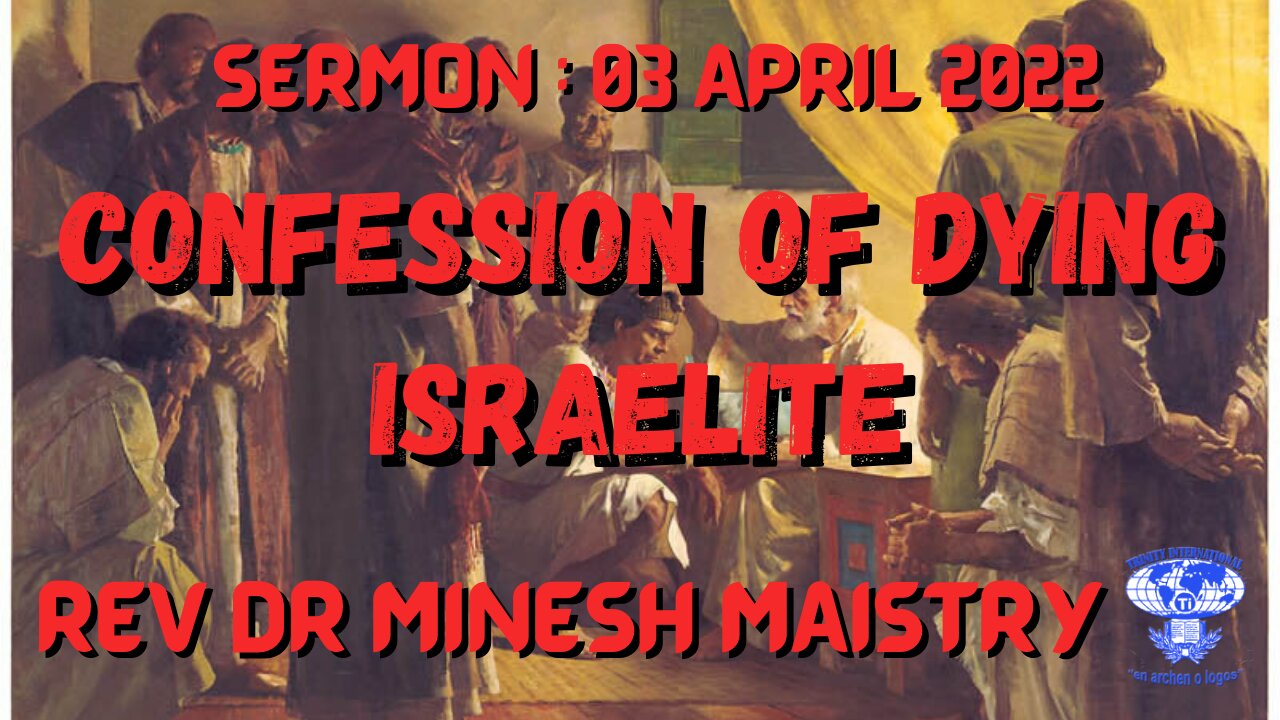 CONFESSION OF A DYING ISRAELITE (Sermon: 03 April 2022) - REV DR MINESH MAISTRY