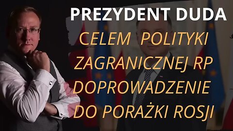 Andrzej Duda: "Celem polityki zagranicznej RP jest doprowadzenie do porażki Rosji" - dr L. Sykulski