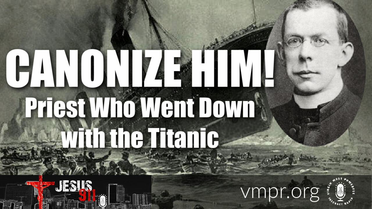 27 Apr 21, Jesus 911: Canonize Him! A Priest Who Went Down with the Titanic