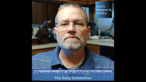 20210506 Tribalism - The Daily Summation