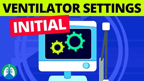 Initial Ventilator Settings | Starting Mechanical Ventilation on a New Patient