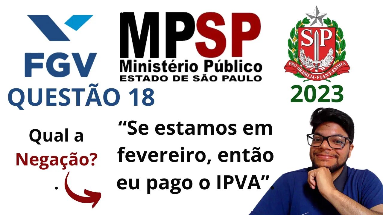 Negação Lógica (Se, então) | Questão 18 MPE SP 2023 | Banca FGV | Considere a proposição: “Se