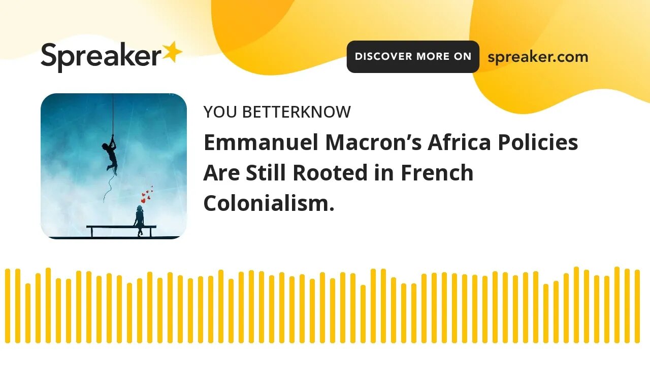 Emmanuel Macron’s Africa Policies Are Still Rooted in French Colonialism.