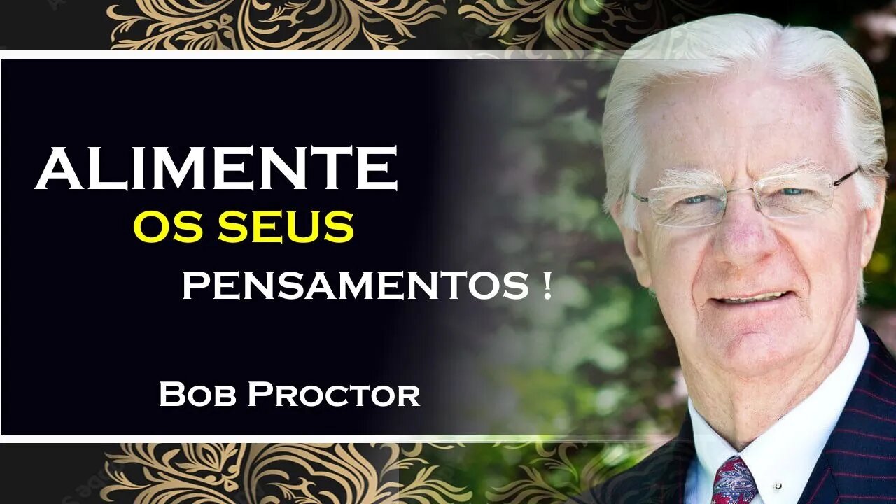 COMO VOCÊ PODE ALIMENTAR OS SEUS PENSAMENTOS, BOB PROCTOR