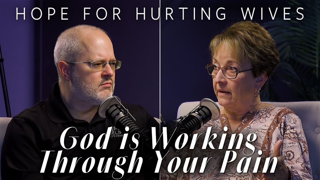 God is Working Through Our Pain | Hope for Hurting Wives