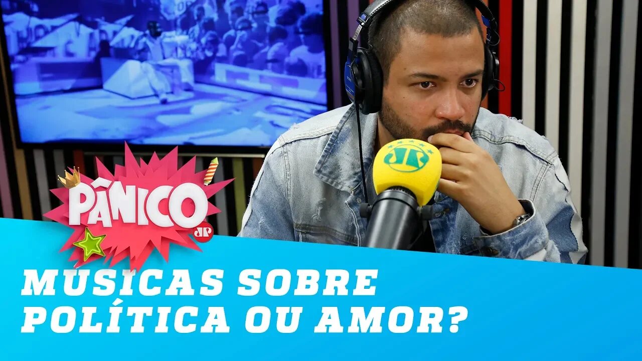 Músicas sobre política ou amor? O que atrai mais?