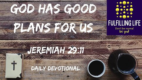 God Gives Us A Future And Hope - Jeremiah 29:11- Fulfilling Life Daily Devotional