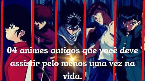 04 animes antigos que você deve assistir pelo menos uma vez na vida