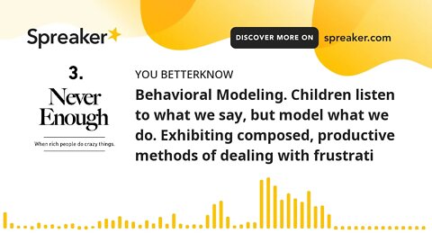 Behavioral Modeling. Children listen to what we say, but model what we do. Exhibiting composed, prod