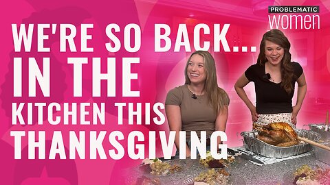 ‘Problematic Women’ Cook Thanksgiving Dinner