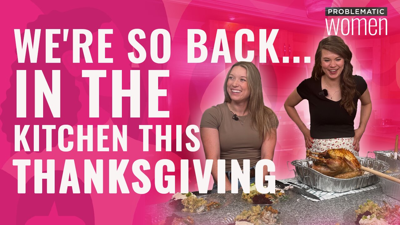 ‘Problematic Women’ Cook Thanksgiving Dinner