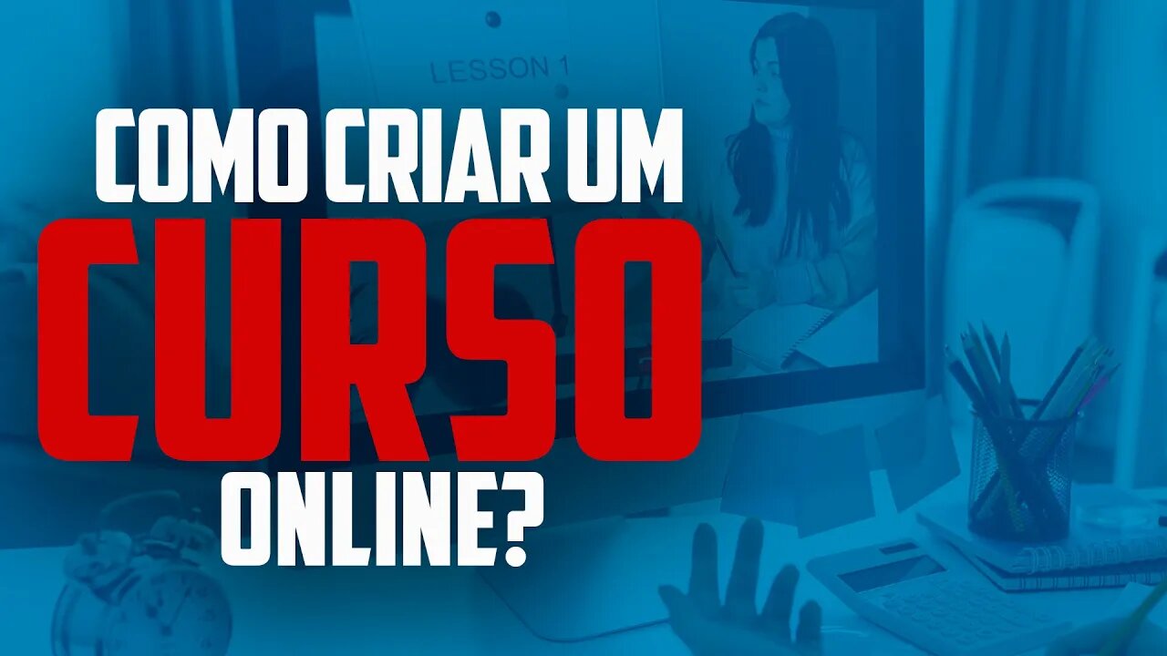 Como criar um curso online? Passo a Passo para montar um curso online do zero