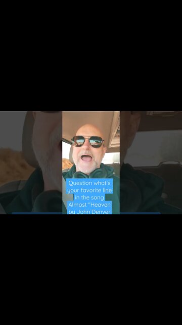 Post a short singing your favorite line from Almost heaven by John Denver
