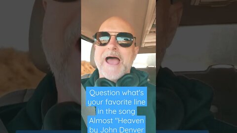 Post a short singing your favorite line from Almost heaven by John Denver