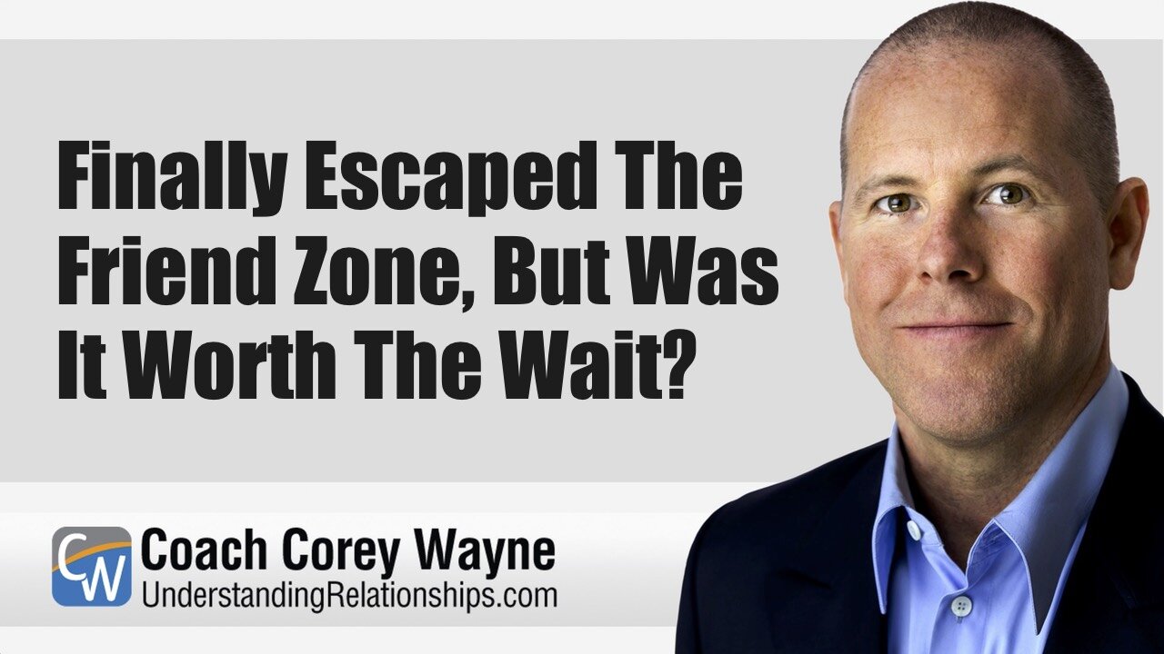 Finally Escaped The Friend Zone, But Was It Worth The Wait?